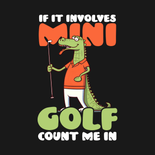 Mini Golf Shirt | If It Involves Minigolf Count Me In T-Shirt