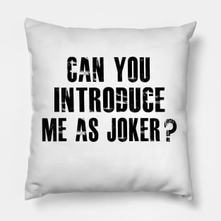 Can You Introduce Me As Joker Pillow