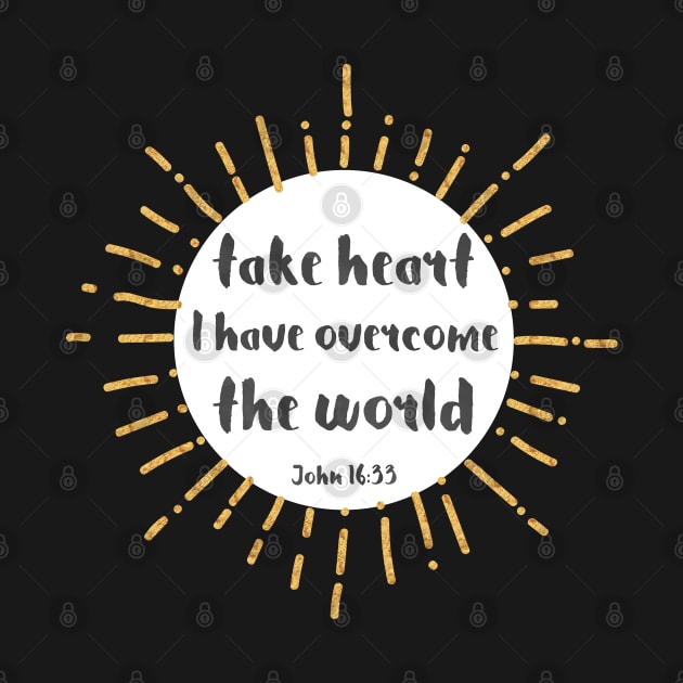 Christian Bible Verse: Take heart, I have overcome the world (gold effect) by Ofeefee