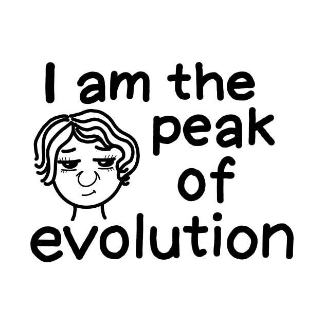 I am the peak of evolution (women version) by IdinDesignShop