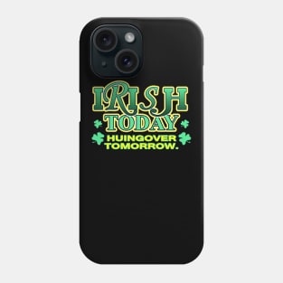 Irish Today Huingover Tomorrow | Irish Joke Phone Case