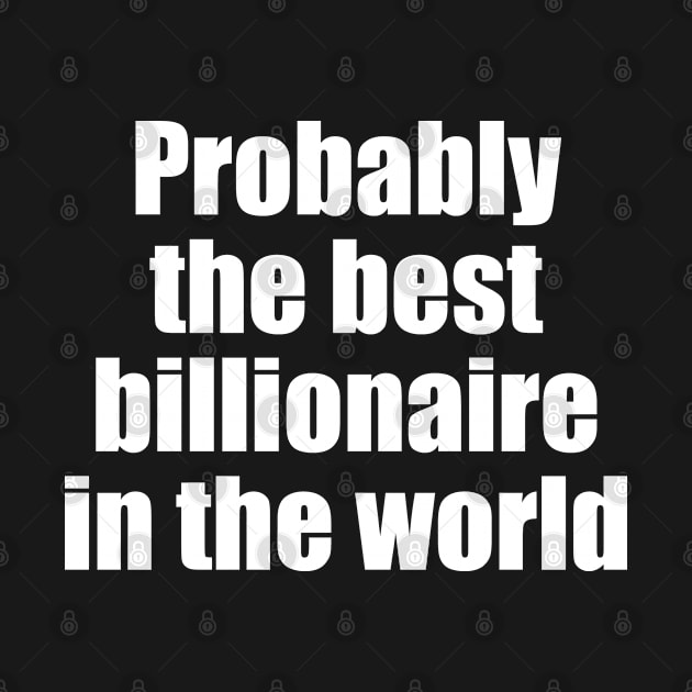 Probably the best billionaire in the world by EpicEndeavours