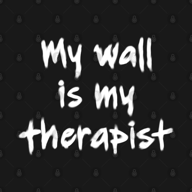 My wall is my therapist dark by RedHeadAmazona