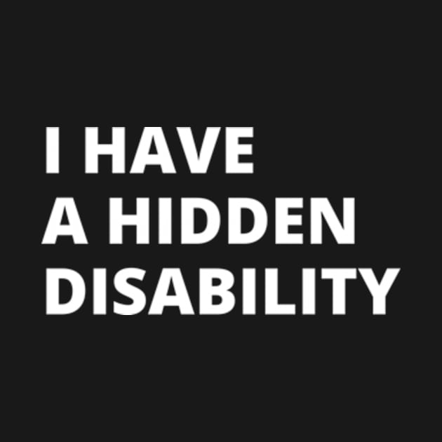 I Have a Hidden Disability by shadowNprints