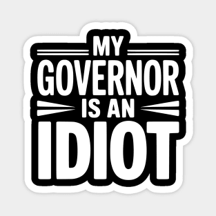My Governor is an Idiot Magnet