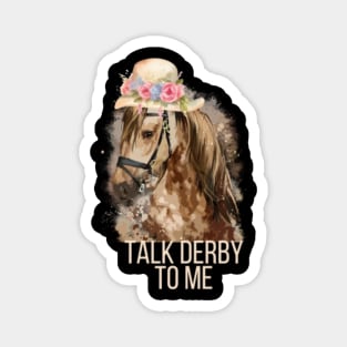 Talk Derby To Me Shirt Horse Racing Funny Derby Day party Magnet
