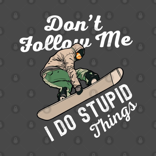 Dont Follow Me I Do Stupid Things Snowboarding by Illustradise