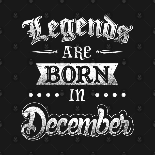 Legends are born in December by AwesomeTshirts