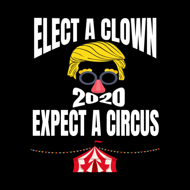 ELECT A CLOWN EXPECT A CIRCUS by BlackSideDesign