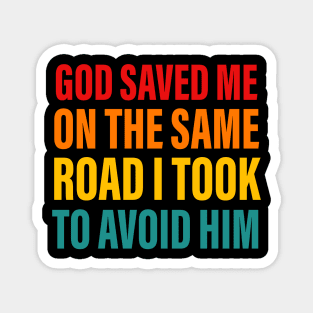 God Saved Me On The Same Road I Took To Advoid Him Magnet