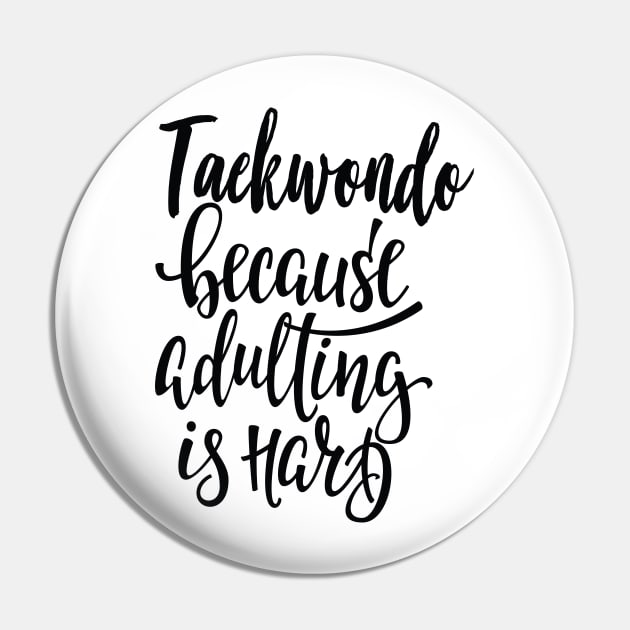 Taekwondo Because Adulting Is Hard Pin by ProjectX23Red