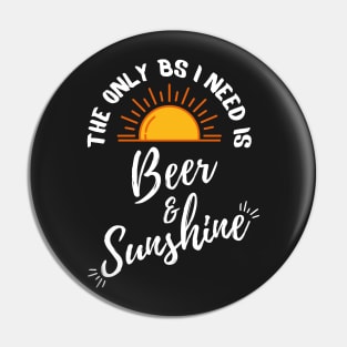 The only BS I need is Beer and Sunshine Pin