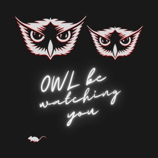 OWL be watching you spooky eyes predator bird T-Shirt