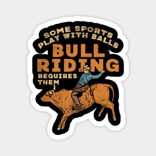 Some Sports Play With Balls Bull Riding Requires Them Magnet