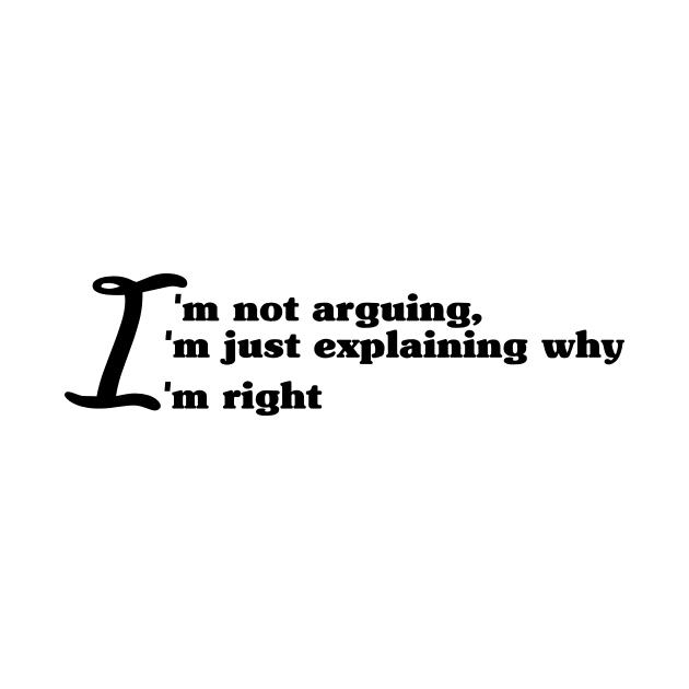 I'm not arguing, I'm just explaining why I'm right by Officail STORE