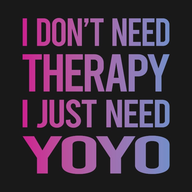 I Dont Need Therapy YoYo Yo-Yo by symptomovertake