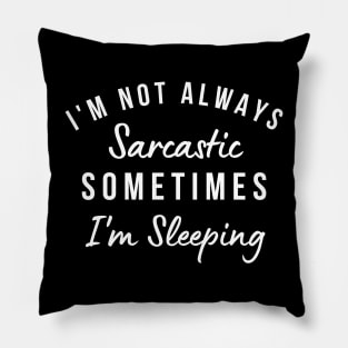 I'm Not Always Sarcastic, Sometimes I'm Sleeping. Funny Sarcastic Saying. Black Pillow