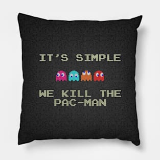 It's simple we kill the pac-man Pillow