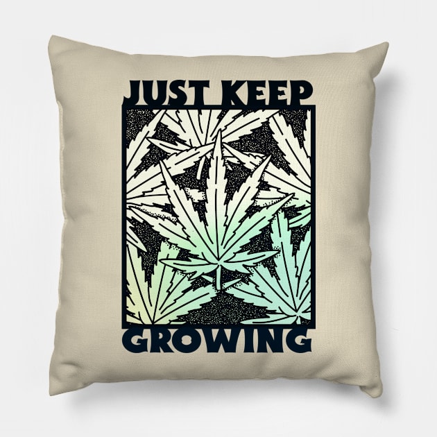 Just Keep Growing Weed Pillow by Perpetual Brunch