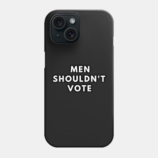 men shouldn't vote Phone Case