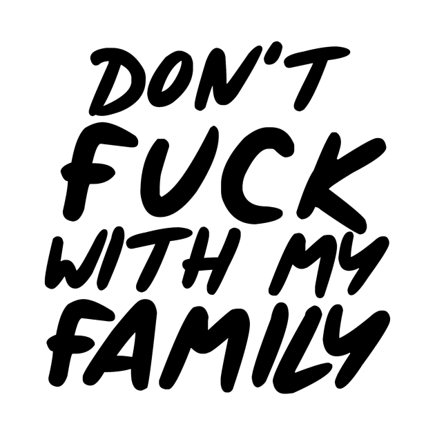 Don't Fuck With My Family by magicmags