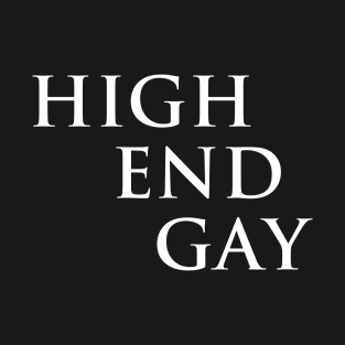 High End Gay (white type, small) T-Shirt