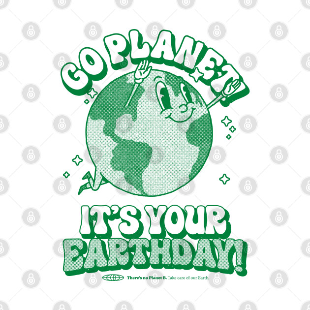 Go Planet It's Your Earth Day Retro Mascot Cute Earth Day by vo_maria