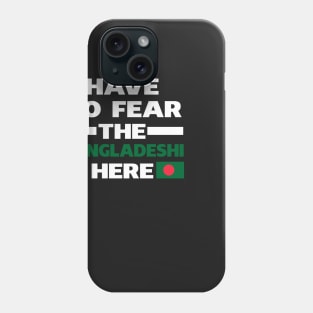 Have No Fear The Bangladeshi Is Here Proud Phone Case