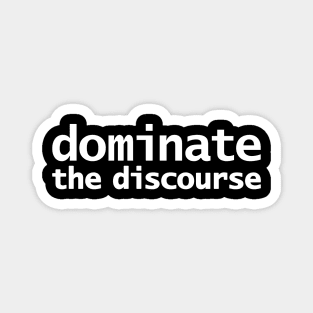 Dominate the Discourse Magnet