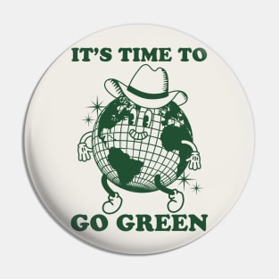 It's Time to Go Green Pin