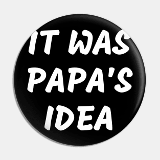 it was papas idea Pin