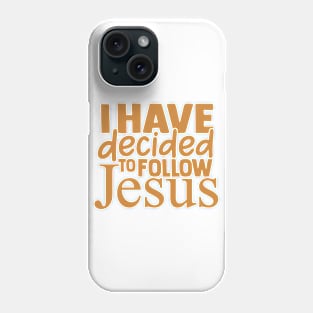 I Have Decided To Follow Jesus, Christian Quote, Believer, Faith Phone Case