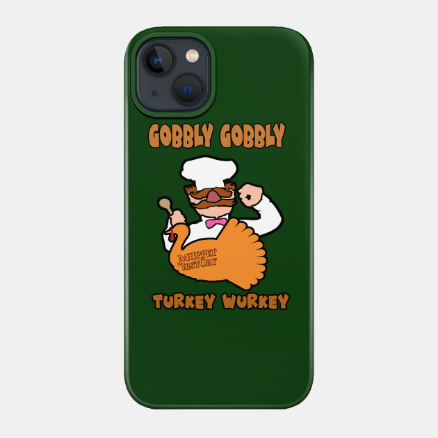 Gobbly Gobbly Turkey Wurkey - Muppet History - Phone Case