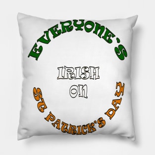 Everyone's Irish On St Patricks Day Pillow