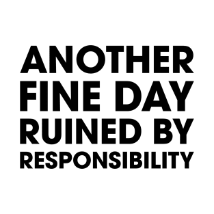 Fine Day Ruined by Responsibility T-Shirt