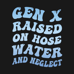 Gen X Raised On Hose Water And Neglect Sarcastic Quote Groovy Blue T-Shirt