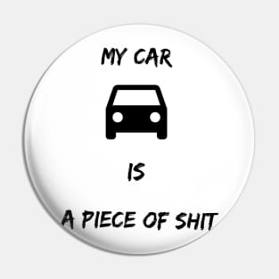 My car is a piece of shit Pin