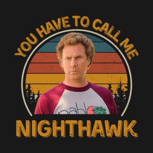 Step Brothers You Have To Call Me NightHawk Brennan Huff T-Shirt