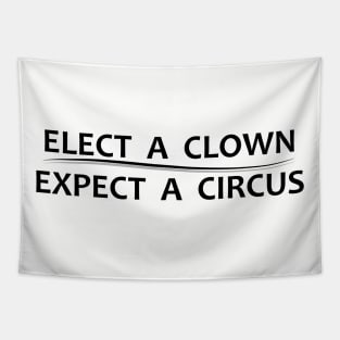 Elect A Clown Expect A Circus - Anti Trump Tapestry