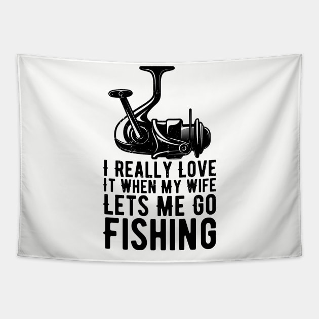 I Really Love It When My Wife Lets Me Go Fishing Tapestry by Gaming champion