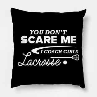 Lacrosse Coach - You don't scare me I coach girl lacrosse Pillow