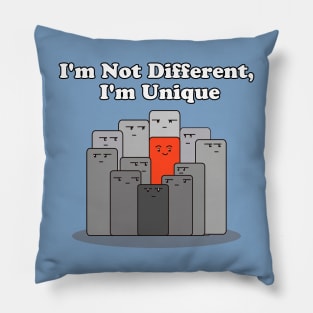 I'm Not Different, I'm Unique Pillow