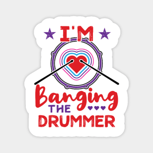 I'm Banging The Drummer Funny Wife Girlfriend Magnet