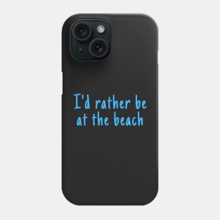 I'd Rather Be At The Beach Phone Case