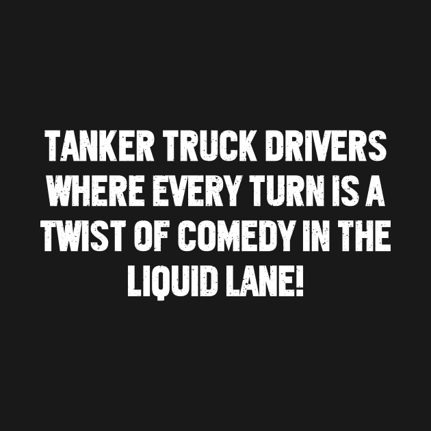 Tanker Truck Drivers Where Every Turn is a Twist of Comedy by trendynoize