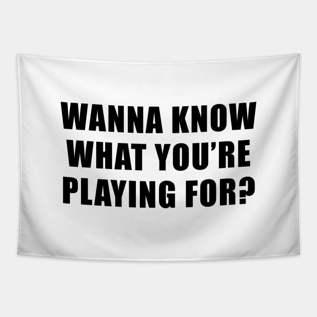 Wanna Know What You're Playing For? - Survivor Quote Tapestry by quoteee