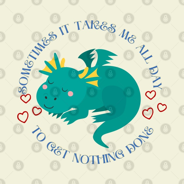 Little dragon - Sometimes It Takes Me All Day To Get Nothing Done by O.M design