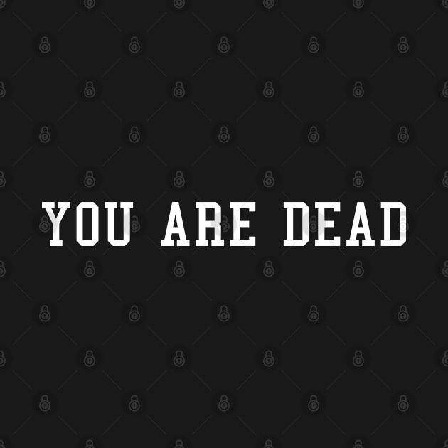 You Are Dead | Gamer Design by ozencmelih