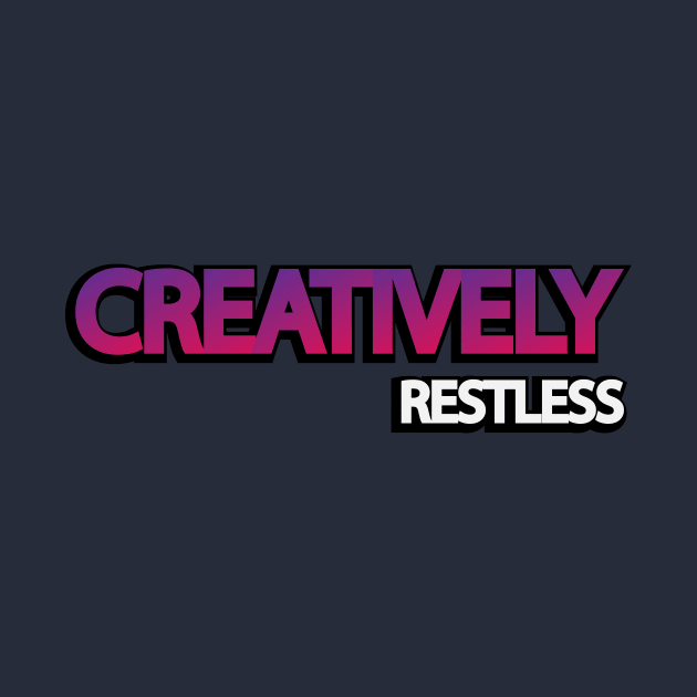 Creatively Restless Design by It'sMyTime