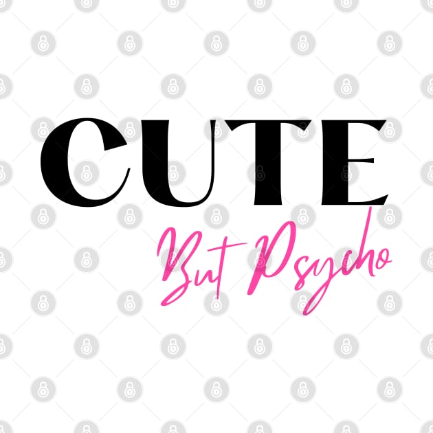 Cute But Psycho. A Cheeky Design For The Sassy At Heart. Black and Pink by That Cheeky Tee